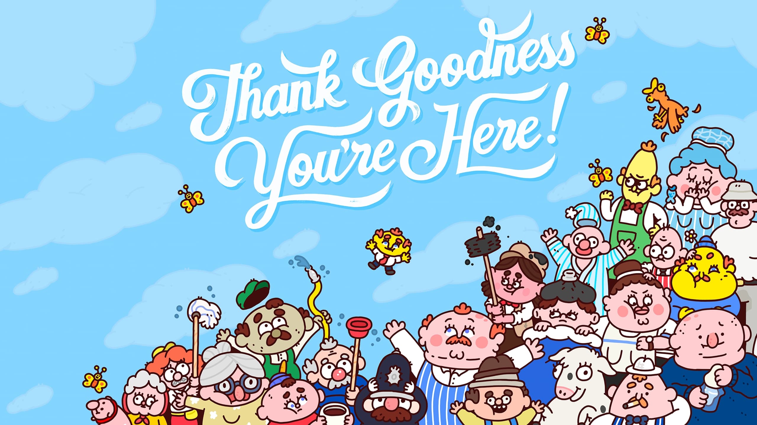 Thank Goodness You're Here!